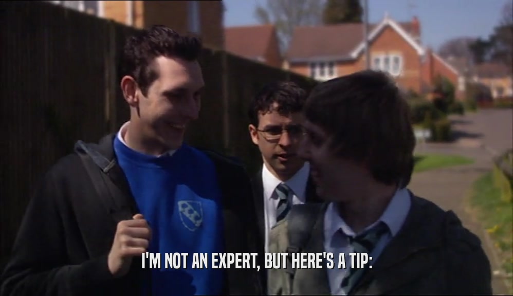 I'M NOT AN EXPERT, BUT HERE'S A TIP:  