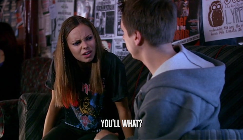 YOU'LL WHAT?  