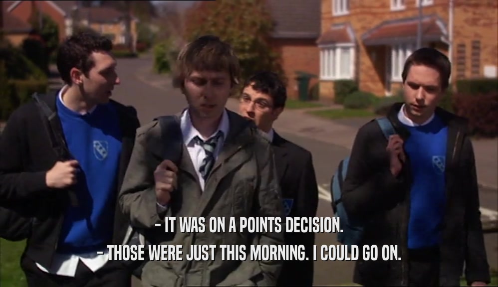 - IT WAS ON A POINTS DECISION. - THOSE WERE JUST THIS MORNING. I COULD GO ON. 