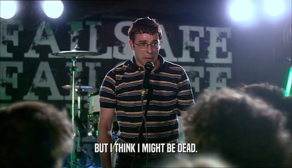 BUT I THINK I MIGHT BE DEAD.  