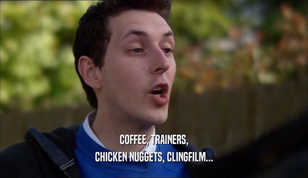 COFFEE, TRAINERS, CHICKEN NUGGETS, CLINGFILM... 