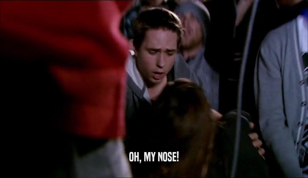 OH, MY NOSE!  