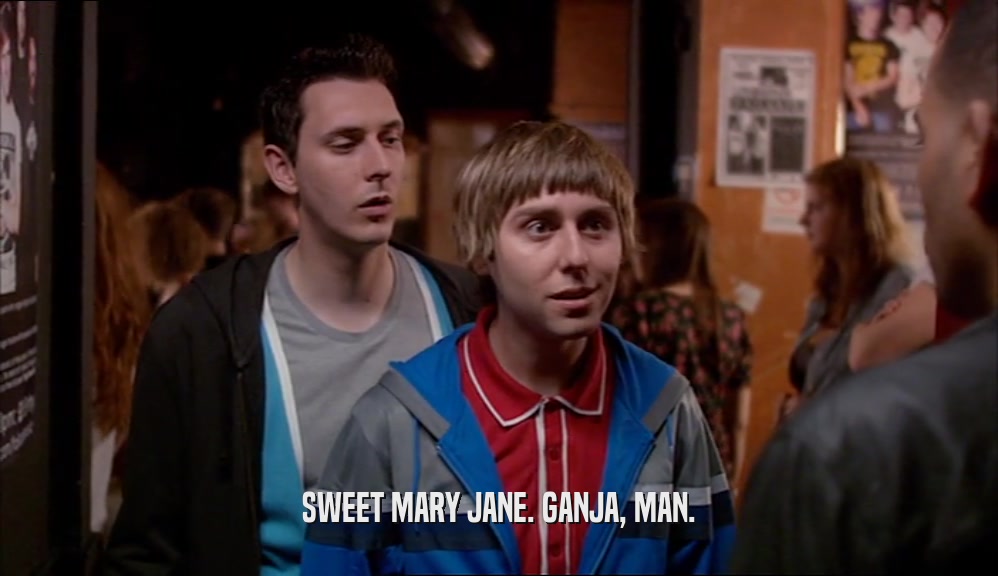 SWEET MARY JANE. GANJA, MAN.  