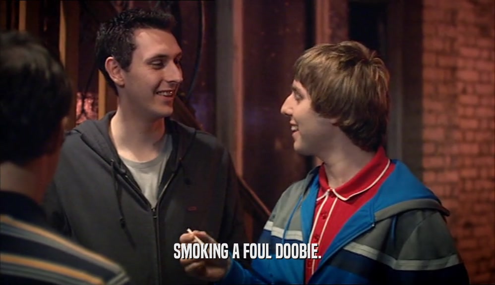 SMOKING A FOUL DOOBIE.  