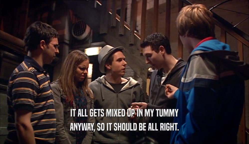 IT ALL GETS MIXED UP IN MY TUMMY ANYWAY, SO IT SHOULD BE ALL RIGHT. 