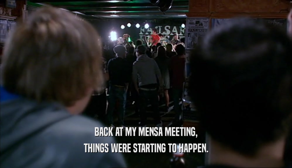 BACK AT MY MENSA MEETING, THINGS WERE STARTING TO HAPPEN. 