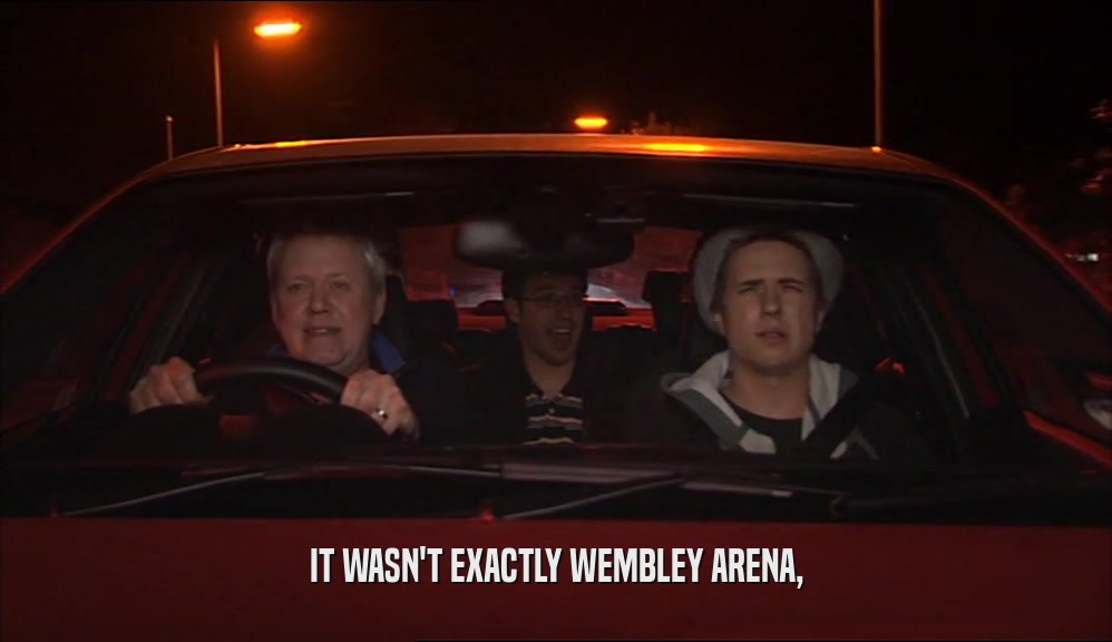 IT WASN'T EXACTLY WEMBLEY ARENA,  
