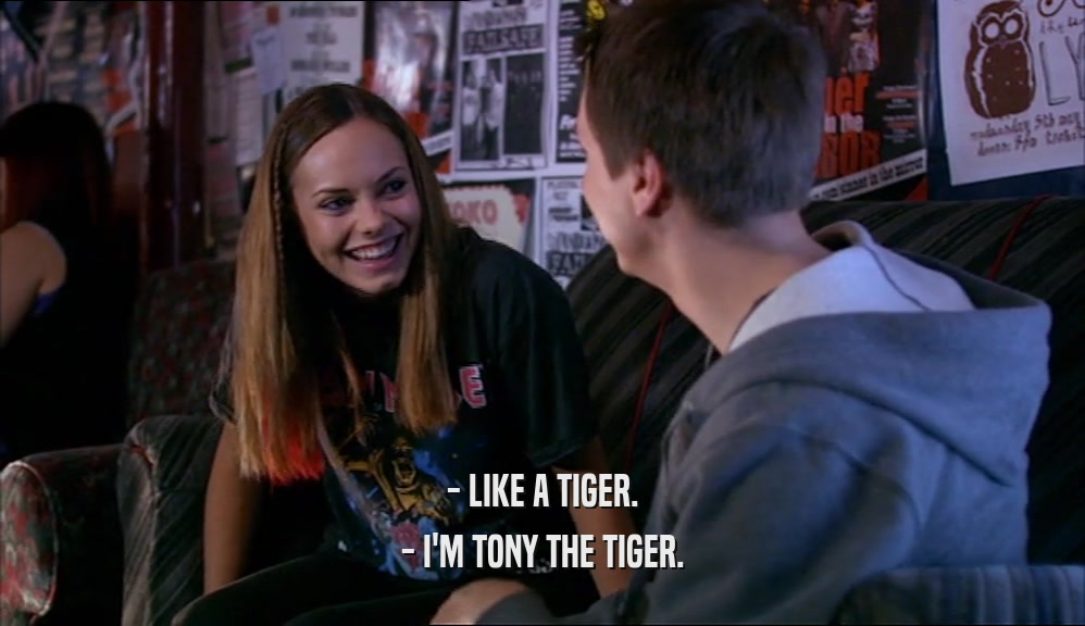 - LIKE A TIGER. - I'M TONY THE TIGER. 