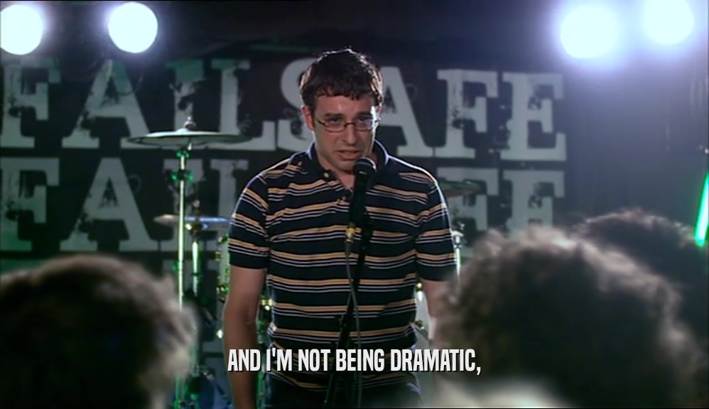 AND I'M NOT BEING DRAMATIC,  