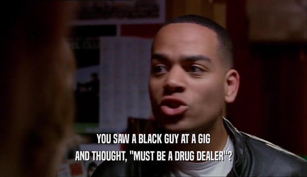 YOU SAW A BLACK GUY AT A GIG AND THOUGHT, 