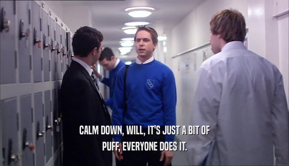 CALM DOWN, WILL, IT'S JUST A BIT OF PUFF, EVERYONE DOES IT. 