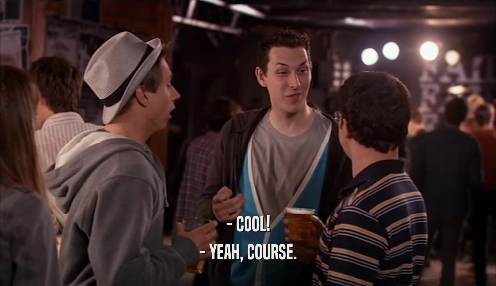 - COOL! - YEAH, COURSE. 