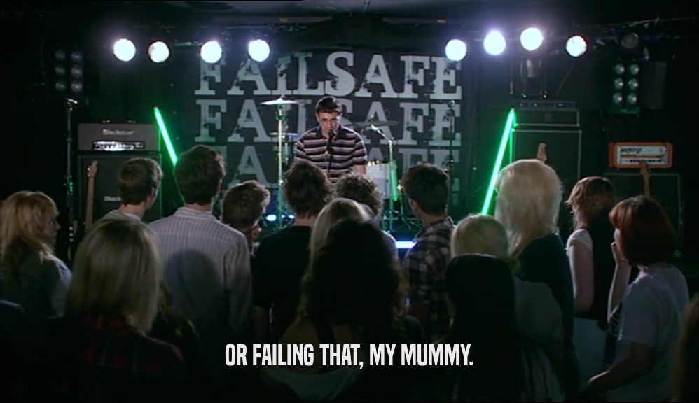OR FAILING THAT, MY MUMMY.  