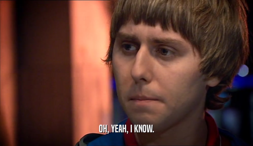OH, YEAH, I KNOW.  