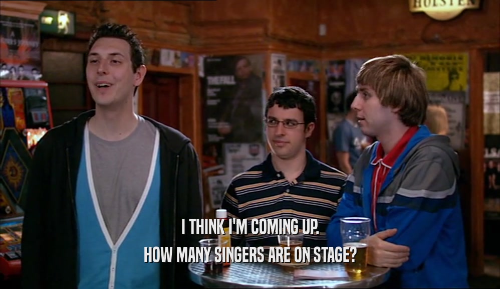 I THINK I'M COMING UP. HOW MANY SINGERS ARE ON STAGE? 