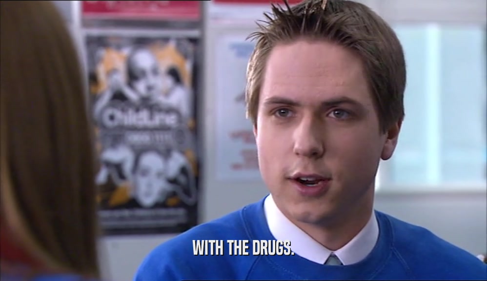 WITH THE DRUGS.  