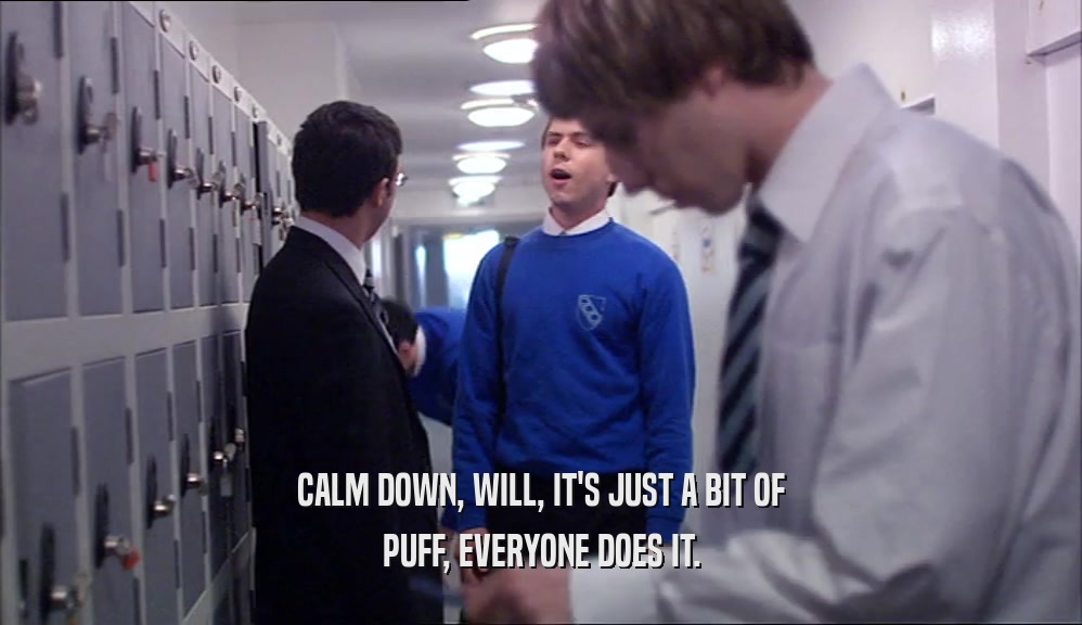 CALM DOWN, WILL, IT'S JUST A BIT OF PUFF, EVERYONE DOES IT. 