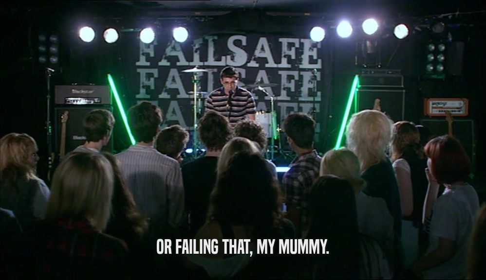 OR FAILING THAT, MY MUMMY.  