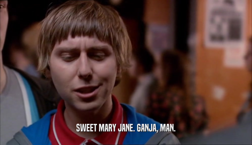 SWEET MARY JANE. GANJA, MAN.  
