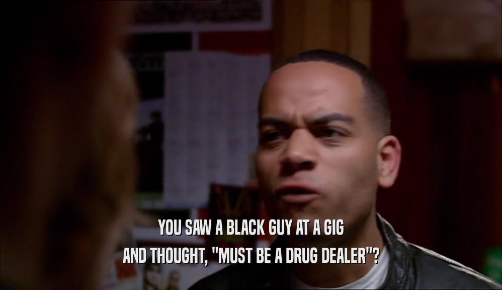 YOU SAW A BLACK GUY AT A GIG AND THOUGHT, 