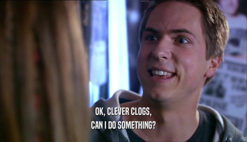 OK, CLEVER CLOGS, CAN I DO SOMETHING? 