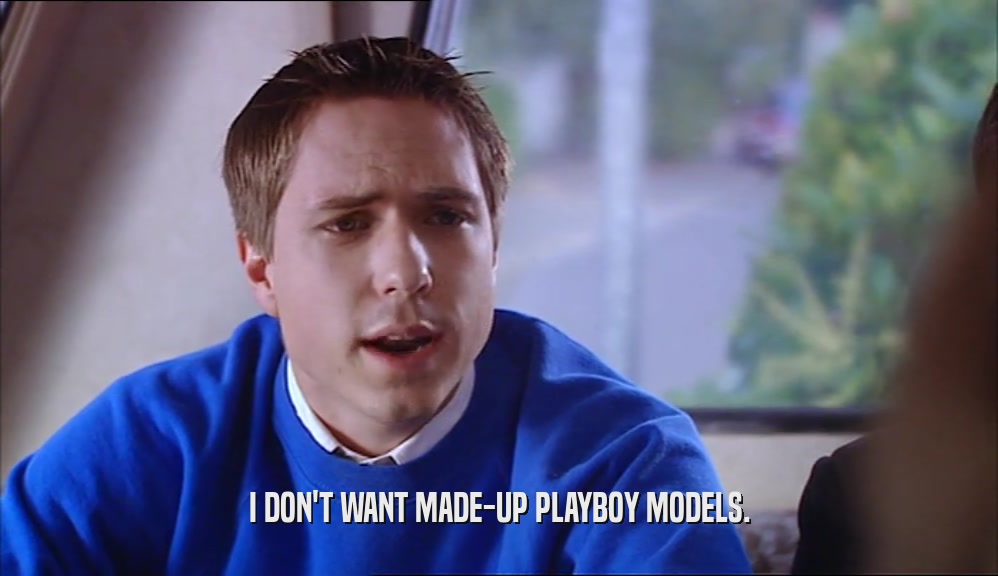 I DON'T WANT MADE-UP PLAYBOY MODELS.  