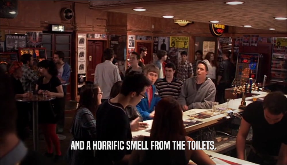 AND A HORRIFIC SMELL FROM THE TOILETS.  