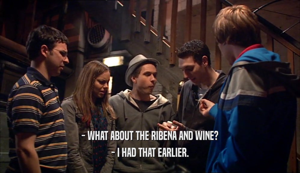 - WHAT ABOUT THE RIBENA AND WINE? - I HAD THAT EARLIER. 