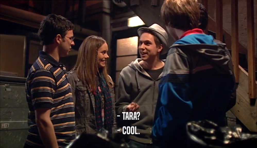 - TARA? - COOL. 
