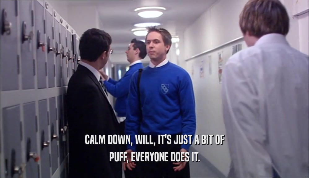 CALM DOWN, WILL, IT'S JUST A BIT OF PUFF, EVERYONE DOES IT. 