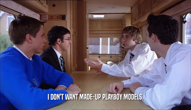 I DON'T WANT MADE-UP PLAYBOY MODELS.  