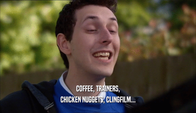 COFFEE, TRAINERS, CHICKEN NUGGETS, CLINGFILM... 
