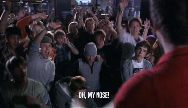 OH, MY NOSE!  