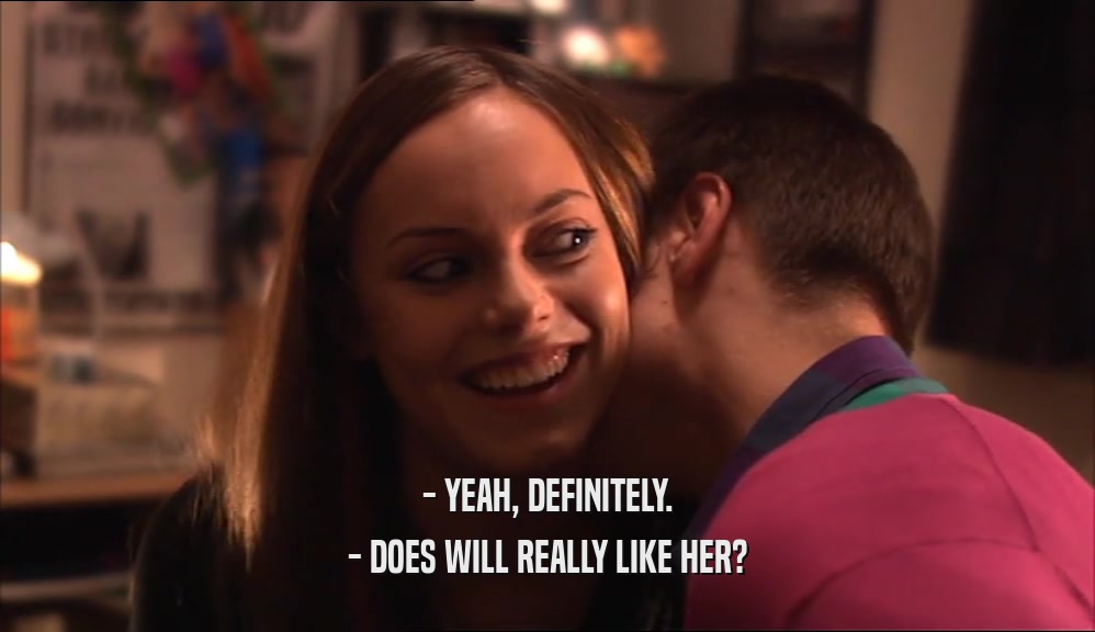 - YEAH, DEFINITELY. - DOES WILL REALLY LIKE HER? 