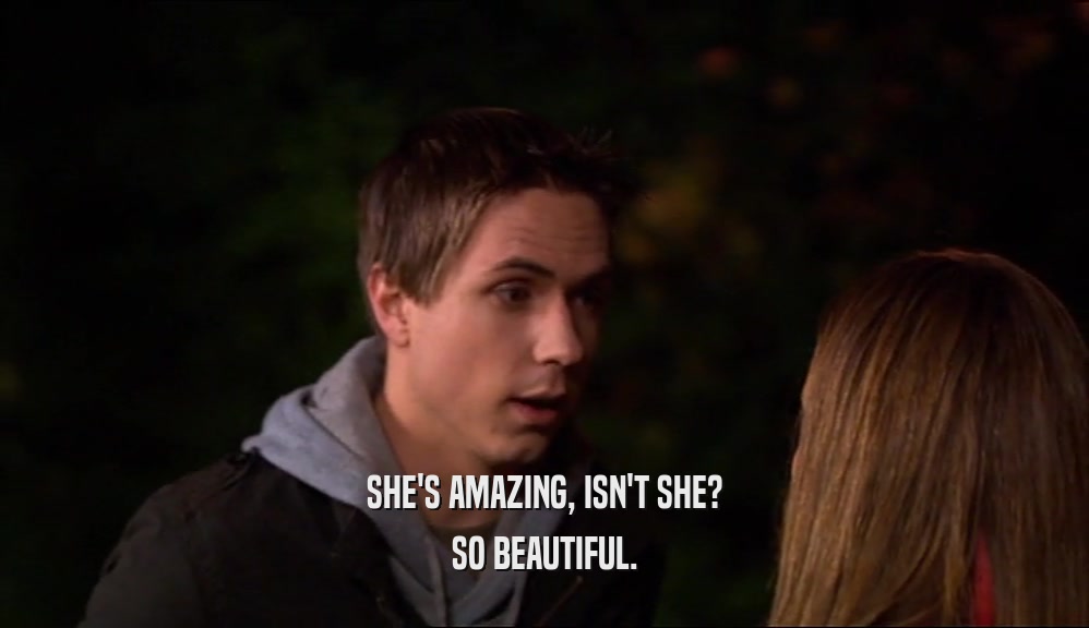 SHE'S AMAZING, ISN'T SHE? SO BEAUTIFUL. 