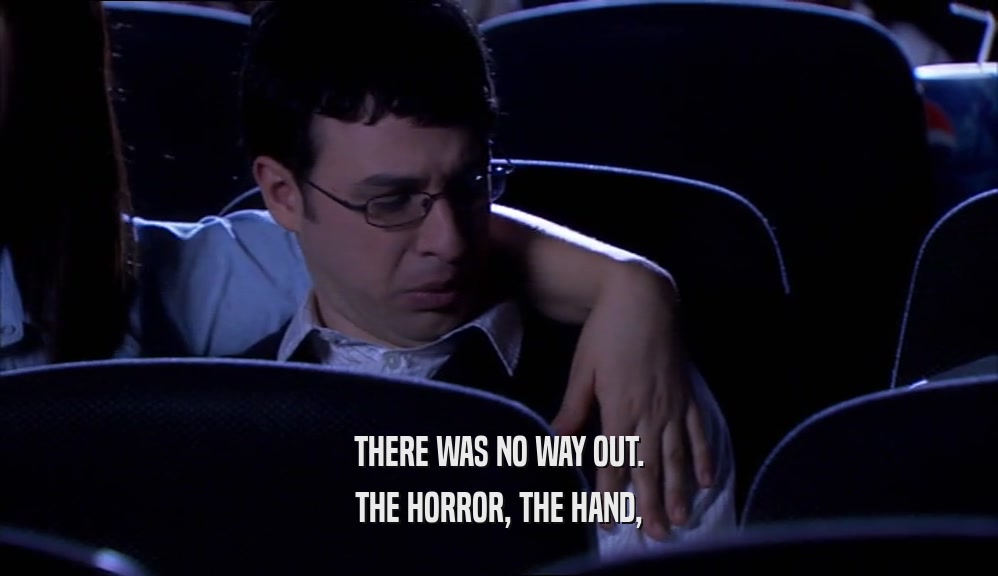 THERE WAS NO WAY OUT. THE HORROR, THE HAND, 