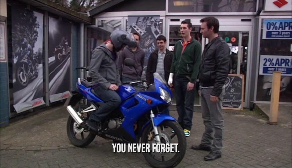 YOU NEVER FORGET.  