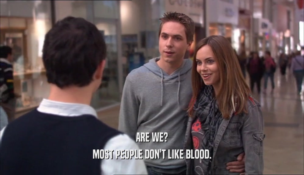 ARE WE? MOST PEOPLE DON'T LIKE BLOOD. 