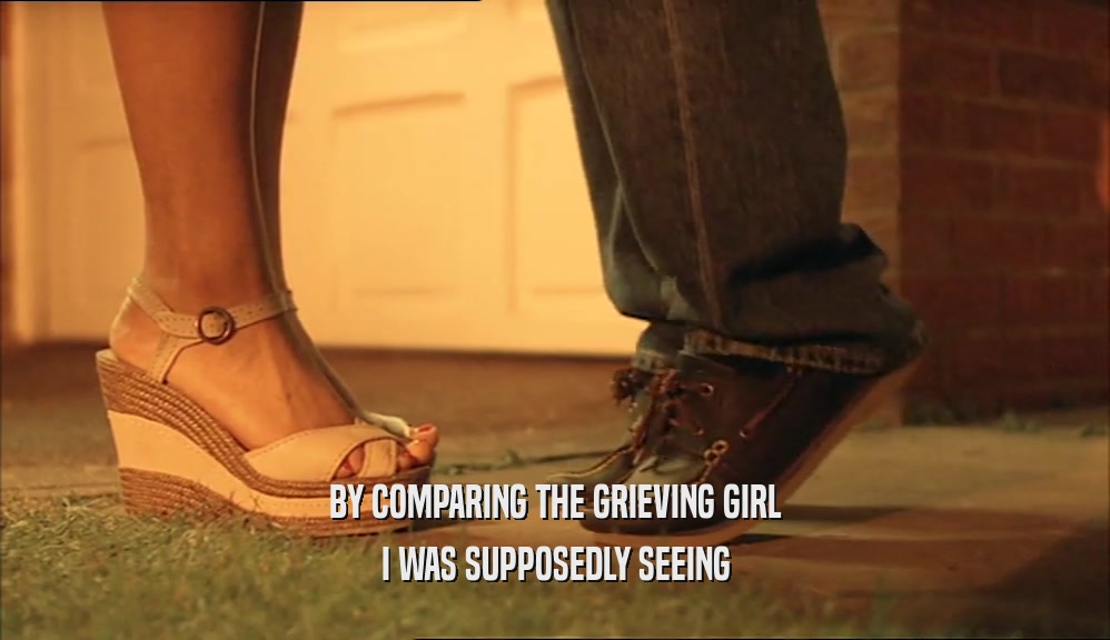 BY COMPARING THE GRIEVING GIRL I WAS SUPPOSEDLY SEEING 