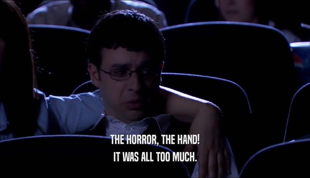 THE HORROR, THE HAND! IT WAS ALL TOO MUCH. 