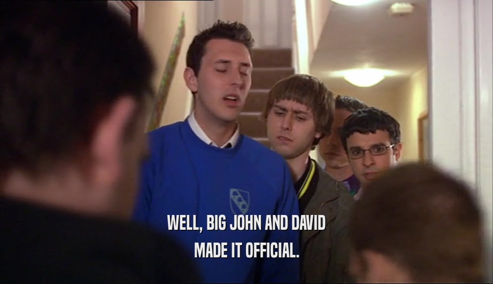 WELL, BIG JOHN AND DAVID MADE IT OFFICIAL. 