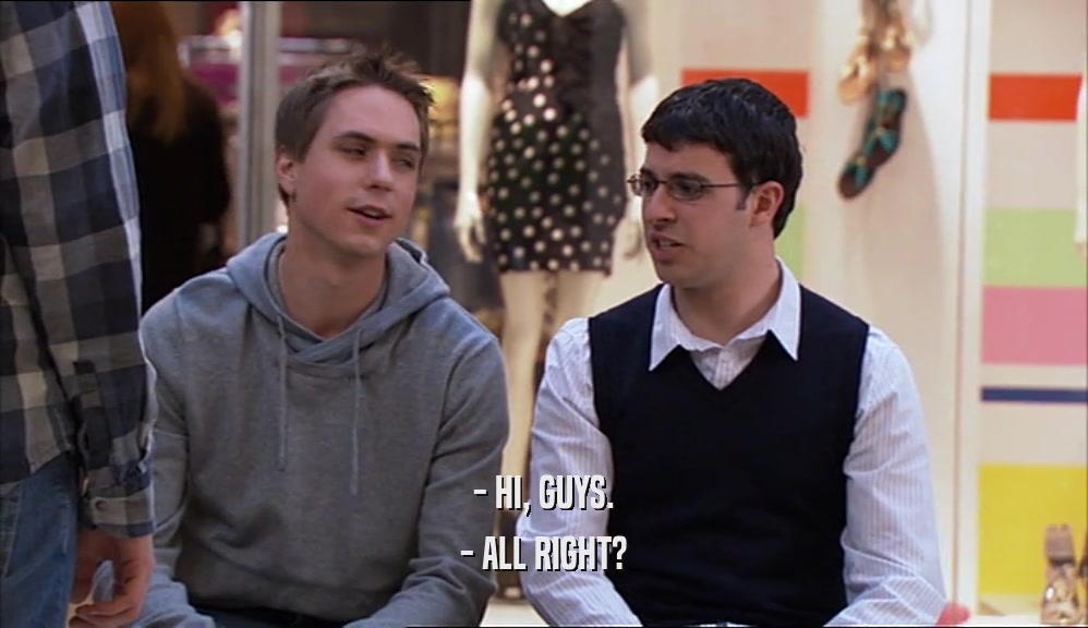 - HI, GUYS. - ALL RIGHT? 