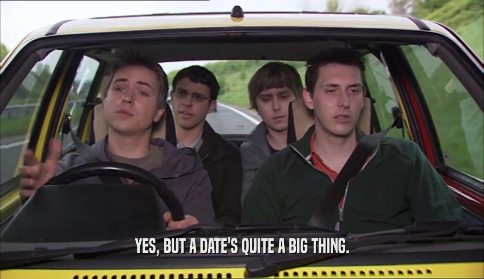 YES, BUT A DATE'S QUITE A BIG THING.  