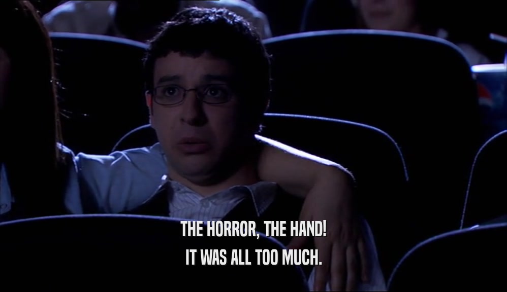 THE HORROR, THE HAND! IT WAS ALL TOO MUCH. 