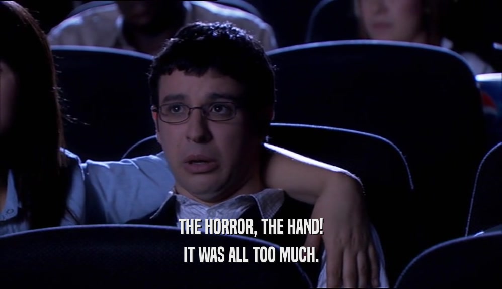 THE HORROR, THE HAND! IT WAS ALL TOO MUCH. 
