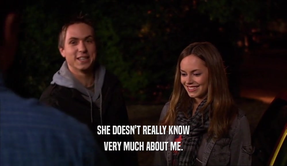 SHE DOESN'T REALLY KNOW VERY MUCH ABOUT ME. 