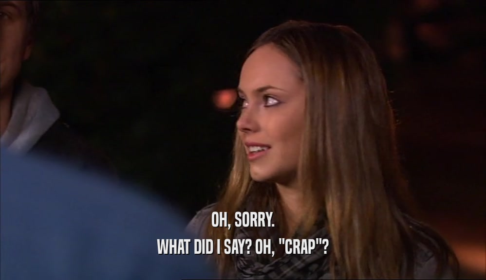 OH, SORRY. WHAT DID I SAY? OH, 