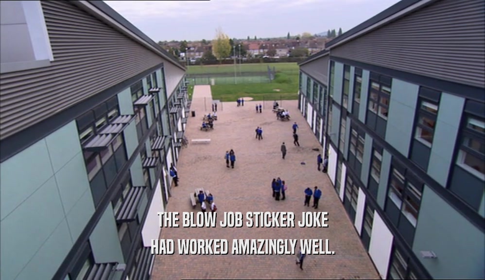 THE BLOW JOB STICKER JOKE HAD WORKED AMAZINGLY WELL. 