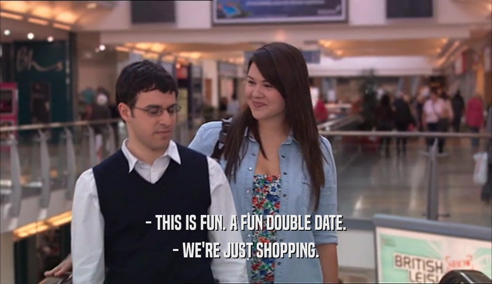 - THIS IS FUN. A FUN DOUBLE DATE. - WE'RE JUST SHOPPING. 