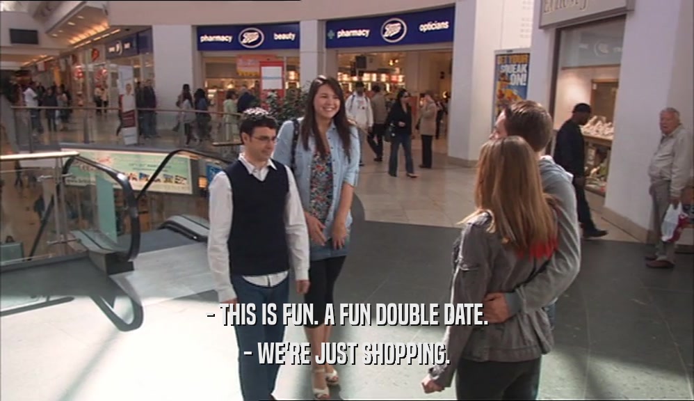 - THIS IS FUN. A FUN DOUBLE DATE. - WE'RE JUST SHOPPING. 